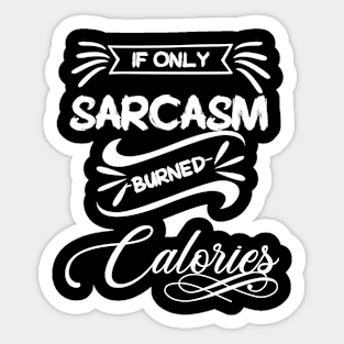 If Only Sarcasm Burned Calories Sticker